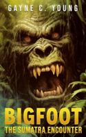 Bigfoot: The Sumatra Encounter 1922861944 Book Cover