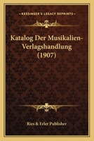 Katalog Der Musikalien-Verlagshandlung (1907) 1161006176 Book Cover