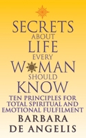 Secrets About Life Every Woman Should Know: Ten Principles for Total Emotional and Spiritual Fulfilment 0786889934 Book Cover