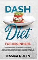Dash Diet for Beginners: A Monthly Food Plan for Beginners to Lose Weight. Inside, You Will find Many Recipes to Customize your Diet to your Pleasure Without Losing the Excitement of The First Day! B0863TKZ7G Book Cover