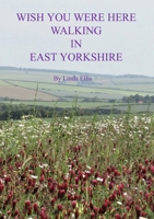 Wish You Were Here Walking in East Yorkshire 147107627X Book Cover