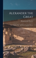 Alexander the Great: the merging of East and West in universal history B0BM8DG841 Book Cover