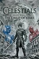 Celestials;The Child of Stars B0GW9JGWP1 Book Cover