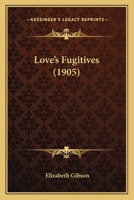 Love’s Fugitives 116656410X Book Cover