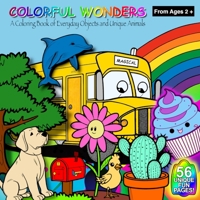 Colorful Wonders (Ages2+): A Coloring Book of Everyday Objects and Unique Animals 1088098800 Book Cover