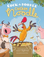 Cock-a-Doodle Chicken Noodle - Children’s Book for Ages 4-9, A Barnyard Adventure about Learning to Have Kindness and Self-Compassion for Others, Standing Up to Bullying, & Developing Humility 1956462384 Book Cover
