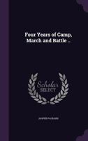 Four years of camp, march and battle .. 1341480143 Book Cover