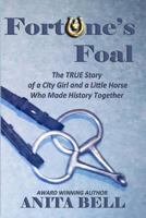 Fortune's Foal: The True Story of a City Girl and a Little Horse Who Made History Together 1483976904 Book Cover