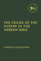 The Figure of the Widow in the Hebrew Bible (The Library of Hebrew Bible/Old Testament Studies) 0567727238 Book Cover