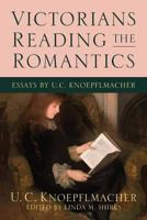 Victorians Reading the Romantics: Essays by U. C. Knoepflmacher 0814253660 Book Cover