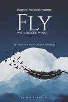 Fly with Broken Wings: Defy the Odds and Conquer Adversity 1667883186 Book Cover
