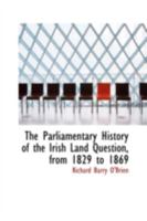 The Parliamentary History of the Irish Land Question, from 1829 to 1869 1271825031 Book Cover