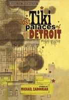 The Lost Tiki Palaces of Detroit (Made in Michigan Writers) 0814334172 Book Cover