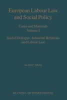 European Labour Law and Social Policy, Cases and Materials: Social Dialogue, Industrial Relations and Labour Law (European Labour Law and Social Policy) 9041119167 Book Cover
