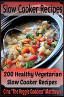 Slow Cooker Recipes: 200 Healthy Vegetarian Slow Cooker Recipes 1495360385 Book Cover