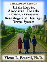 Irish Roots, Ancestral Roads: A Guided, AI-Enhanced Genealogy and Heritage Travel System 1966752180 Book Cover