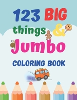 123 things BIG & JUMBO Coloring Book: Coloring book for kids ages 2-4, 123 Coloring Pages!!, Easy, LARGE, GIANT Simple Picture Coloring Books for ... B08W3JN5DV Book Cover