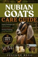 NUBIAN GOATS CARE GUIDE: Expert Strategies for Goat Keepers, Homesteaders, and Farmers Seeking Long-Term Herd Success. B0H566ZZWY Book Cover