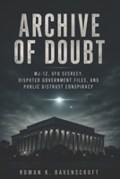 Archive of Doubt: MJ-12, UFO Secrecy, Disputed Government Files, and Public Distrust Conspiracy B0H8GLJJDQ Book Cover