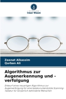 Algorithmus zur Augenerkennung und -verfolgung: Entwurf eines neuartigen Algorithmus zur Augenverfolgung für eine tastaturunterstützte ... behinderte Menschen (German Edition) 6208737826 Book Cover