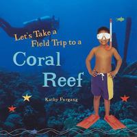 Let's Take a Field Trip to a Coral Reef 0823954455 Book Cover