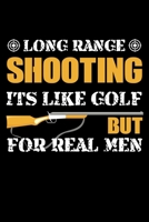 Long Range Shooting It's Like Golf but for Men: Shooting Log Book | 100 pages (6"x9") | Record Target Shooting Data & Improve your Skills and Precision 1711201421 Book Cover