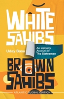 White Sahibs, Brown Sahibs: An Insider's Account of the Statesman 8126944935 Book Cover