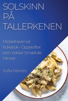 Solskinn på Tallerkenen: Middelhavsmat Kokebok - Oppskrifter som Vekker Smakfulle Minner 1835191185 Book Cover