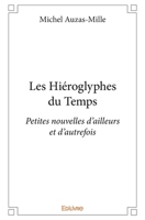 Les Hiéroglyphes du Temps: Petites nouvelles d'ailleurs et d'autrefois (French Edition) 241440244X Book Cover