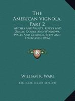 The American Vignola: Arches And Vaults 1016887418 Book Cover