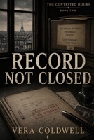 Record Not Closed (The Contested Hours) B0GYT2TS9C Book Cover
