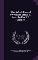 Abbotsford, Painted by William Smith Jr 1436758920 Book Cover