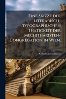 Eine Skizze Der Literarisch-typographischen Thätigkeit Der Mechitharisten-congregation In Wien: Aus Anlass Des 50jährigen Regierungs-jubiläums Sr. ... Kaiser Franz Joseph I. 1246176971 Book Cover