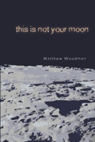 This Is Not Your Moon 173514150X Book Cover