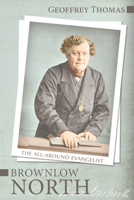 Brownlow North: The All-Around Evangelist 1601787170 Book Cover