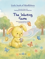 The Waiting Game: Feelings & Emotions Collection (Little Seeds of Mindfulness: Early Years (Ages 2–6)) B0G29JP2VL Book Cover