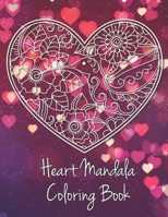Heart Mandala Coloring Book: 19 Romantic Mandalas in Heart Designs and always a great love quote on every page: A Valentine's Day Coloring Book B084DGWF6X Book Cover