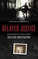 Delayed Justice: Inside Stories from America's Best Cold Case Investigations 1616143924 Book Cover