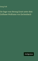 Die Sage vom Herzog Ernst unter dem Einflusse Wolframs von Eschenbach 3563966141 Book Cover