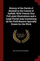 History of the Parish of Buxhall in the County of Suffolk; With Twenty-four Full-plate Illustrations and a Large Parish map (containing all the Field Names) Specially Drawn for the Work 9354417744 Book Cover