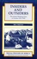 Insiders and Outsiders: The Indian Working Class of Durban, 1910-1990 (Social History of Africa Series) 0869809083 Book Cover