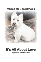 Paxton the Therapy Dog It's All about Love 1388374587 Book Cover