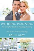 Wedding Planning: The Complete Guide to Wedding Planning 1632874733 Book Cover