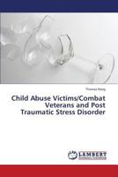 Child Abuse Victims/Combat Veterans and Post Traumatic Stress Disorder 3659441066 Book Cover