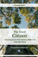 The Good Citizen [A Strategic Novel] - A Parenting Journey That Transforms Children into Responsible Citizens 936608513X Book Cover