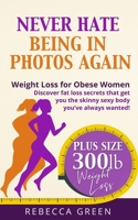 Weight Loss For Obese Women: Never Hate Being in Photos Again! - Discover the Fat Loss Secrets that Get You the Skinny Sexy Body You’ve Always Wanted 1688588604 Book Cover