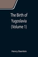 The Birth of Yugoslavia 9355111568 Book Cover