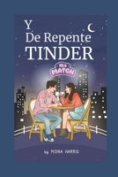 Y DE REPENTE, TINDER: Divertida Comedia Romántica. Te vas a enamorar. (Spanish Edition) B0DVPKW2R1 Book Cover