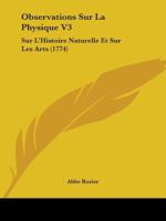 Observations Sur La Physique V3: Sur L'Histoire Naturelle Et Sur Les Arts (1774) 1104301628 Book Cover