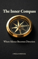The Quiet Compass: Finding Inner Clarity in an Age of Noise B0GTHR7Q3X Book Cover